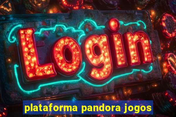 plataforma pandora jogos